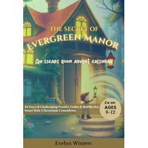 Winters, Evelyn The Secret of Evergreen Manor: Escape Room Advent Calendar for Kids 8-12: 24 Days of Challenging Puzzles, Codes & Riddles for Smart Kids December Countdown Winters, Evelyn The Secret of Evergreen Manor: Escape Room Advent Calendar for Kids 8-12: 24 Days of Challenging Puzzles, Codes & Riddles for Smart Kids December Countdown