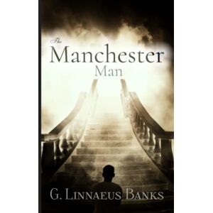 Banks, G. Linnaeus The Manchester Man: Volume 1, 2, & 3: Complete Banks, G. Linnaeus The Manchester Man: Volume 1, 2, & 3: Complete