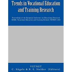 Vocational Education and Training Network Trends in Vocational Education and Training Research: Proceedings of the European Conference on Educational Research (ECER), (VETNET): 1 Vocational Education and Training Network Trends in Vocational Education and Training Research: Proceedings of the European Conference on Educational Research (ECER), (VETNET): 1