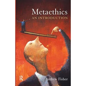 Fisher, Andrew Metaethics: An Introduction Fisher, Andrew Metaethics: An Introduction
