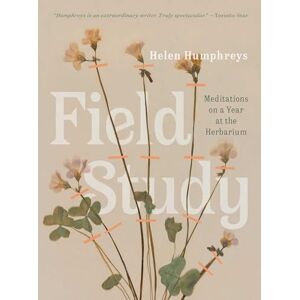 Humphreys, Helen Field Study: Meditations on a Year at the Herbarium Humphreys, Helen Field Study: Meditations on a Year at the Herbarium