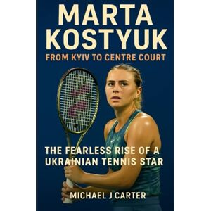 Carter, Michael Marta Kostyuk: From Kyiv to Centre Court – The Fearless Rise of a Ukrainian Tennis Star Carter, Michael Marta Kostyuk: From Kyiv to Centre Court – The Fearless Rise of a Ukrainian Tennis Star