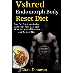 Donovan, Chase Vshred Endomorph Body Reset Diet: Burn Fat, Boost Metabolism, and Sculpt Your Ideal Body with a Customized Nutrition and Workout Plan Donovan, Chase Vshred Endomorph Body Reset Diet: Burn Fat, Boost Metabolism, and Sculpt Your Ideal Body with a Customized Nutrition and Workout Plan