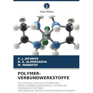JAFAROV, V. J. POLYMER-VERBUNDWERKSTOFFE: AUF DER BASIS VON POLYOLEFINEN UNDDEREN VERARBEITUNGSPRODUKTE, NATÜRLICHE MINERALISCHE GESTEINEUND ABFÄLLEN, ANSTRICHSTOFFEN (BESCHICHTUNGEN) JAFAROV, V. J. POLYMER-VERBUNDWERKSTOFFE: AUF DER BASIS VON POLYOLEFINEN UNDDEREN VERARBEITUNGSPRODUKTE, NATÜRLICHE MINERALISCHE GESTEINEUND ABFÄLLEN, ANSTRICHSTOFFEN (BESCHICHTUNGEN)