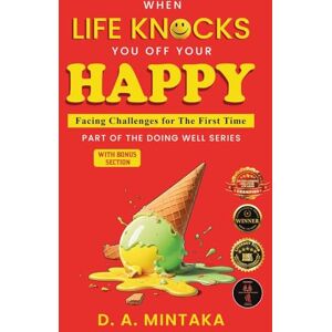 Mintaka, D. A. When Life Knocks You Off Your Happy Facing Challenges for the First Time: Providing Practical Tools For Building Resilience, Self-Awareness, and Empathy Mintaka, D. A. When Life Knocks You Off Your Happy Facing Challenges for the First Time: Providing Practical Tools For Building Resilience, Self-Awareness, and Empathy