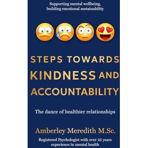 Meredith, Amberley Steps Towards Kindness and Accountability: The dance of healthier relationships: 4 (The Adaptable Sustainable Psychology Collection) Meredith, Amberley Steps Towards Kindness and Accountability: The dance of healthier relationships: 4 (The Adaptable Sustainable Psychology Collection)