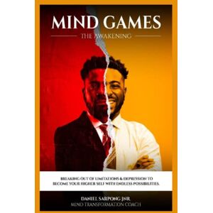 Sarpong Jr., Daniel Mind Games The Awakening: Breaking Out of Limitations & Depression To Become Your Higher Self With Possibilities Sarpong Jr., Daniel Mind Games The Awakening: Breaking Out of Limitations & Depression To Become Your Higher Self With Possibilities