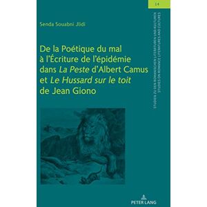 Peter Lang GmbH, Internationaler Verlag der Wissenschaften De la Poétique du mal à l’Écriture de l’épidémie dans "La Peste" d’Albert Camus et "Le Hussard sur le toit" de Jean Giono (Studien zu den Romanischen Literaturen ... and Cultures t. 14) (French Ed Peter Lang GmbH, Internationaler Verlag der Wissenschaften De la Poétique du mal à l’Écriture de l’épidémie dans "La Peste" d’Albert Camus et "Le Hussard sur le toit" de Jean Giono (Studien zu den Romanischen Literaturen ... and Cultures t. 14) (French Ed