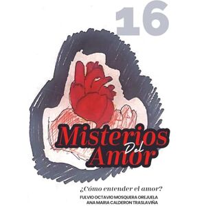 Mosquera Orejuela, Fulvio Octavio MIsterios del Amor: ¿Como entender el Amor? (Escuela de Enseñanza, con Acompañamiento Emocional y Espiritual) Mosquera Orejuela, Fulvio Octavio MIsterios del Amor: ¿Como entender el Amor? (Escuela de Enseñanza, con Acompañamiento Emocional y Espiritual)