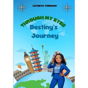 Fordham, Latonya Through My Eyes: Destiny's Journey Fordham, Latonya Through My Eyes: Destiny's Journey