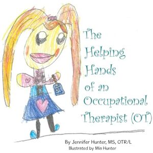 Hunter Otr/L, MS Jennifer The Helping Hands of an Occupational Therapist (OT) Hunter Otr/L, MS Jennifer The Helping Hands of an Occupational Therapist (OT)