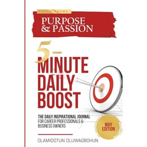 Oluwagbohun, Olamidotun 5-Minute Daily Boost May (Full-Color Premium) Edition: The Daily Inspirational Journal for Career Professionals & Business Owners Focus Theme: Purpose & Passion Oluwagbohun, Olamidotun 5-Minute Daily Boost May (Full-Color Premium) Edition: The Daily Inspirational Journal for Career Professionals & Business Owners Focus Theme: Purpose & Passion