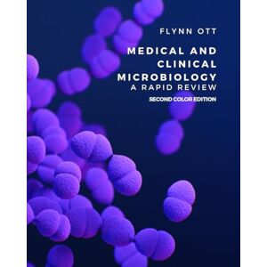Ott, Flynn Medical and Clinical Microbiology: A Rapid Review, 2nd Color Edition Ott, Flynn Medical and Clinical Microbiology: A Rapid Review, 2nd Color Edition