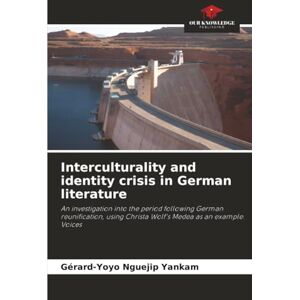 Nguejip Yankam, Gérard-Yoyo Interculturality and identity crisis in German literature: An investigation into the period following German reunification, using Christa Wolf's Medea as an example. Voices Nguejip Yankam, Gérard-Yoyo Interculturality and identity crisis in German literature: An investigation into the period following German reunification, using Christa Wolf's Medea as an example. Voices