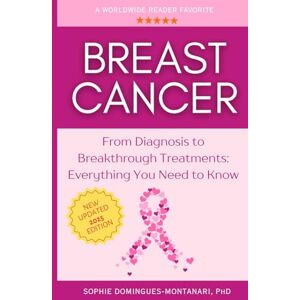 Domingues-Montanari, Sophie BREAST CANCER: From Diagnosis to Breakthrough Treatments Everything You Need to Know Domingues-Montanari, Sophie BREAST CANCER: From Diagnosis to Breakthrough Treatments Everything You Need to Know
