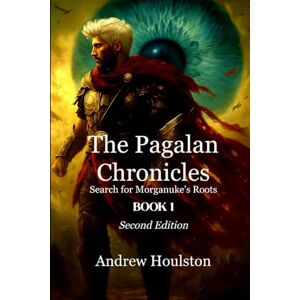Houlston, Andrew The Pagalan Chronicles: Search for Morganuke's Roots Book 1: Search for Morganuke's Roots Houlston, Andrew The Pagalan Chronicles: Search for Morganuke's Roots Book 1: Search for Morganuke's Roots