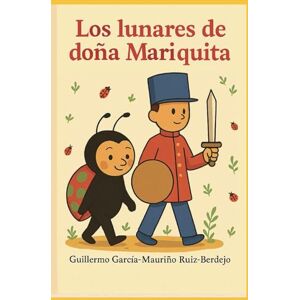 García-Mauriño Ruiz-Berdejo, Guillermo Los lunares de doña Mariquita García-Mauriño Ruiz-Berdejo, Guillermo Los lunares de doña Mariquita