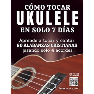Garcia, Max Cómo Tocar Ukulele en Solo 7 Días Aprende a Tocar y Cantar 80 Alabanzas Cristianas Usando Solo 4 Acordes: Método Fácil para Principiantes sin ... Para Quienes Quieren Cantar y Tocar en 7 Días Garcia, Max Cómo Tocar Ukulele en Solo 7 Días Aprende a Tocar y Cantar 80 Alabanzas Cristianas Usando Solo 4 Acordes: Método Fácil para Principiantes sin ... Para Quienes Quieren Cantar y Tocar en 7 Días