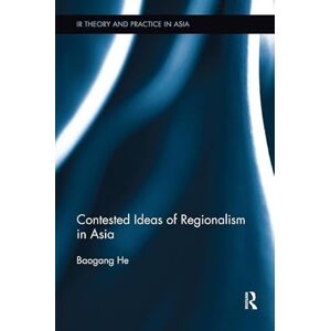 Baogang, He Contested Ideas of Regionalism in Asia (IR Theory and Practice in Asia) Baogang, He Contested Ideas of Regionalism in Asia (IR Theory and Practice in Asia)
