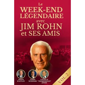 Rohn, Jim LE WEEK-END LÉGENDAIRE AVEC JIM ROHN ET SES AMIS VOL. 2: La sagesse de Jim Rohn et des grands du succès qui ont marqué la nouvelle ère du développement personnel Rohn, Jim LE WEEK-END LÉGENDAIRE AVEC JIM ROHN ET SES AMIS VOL. 2: La sagesse de Jim Rohn et des grands du succès qui ont marqué la nouvelle ère du développement personnel