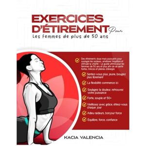Valencia, Kacia exercices d’étirements pour les femmes de plus de 50 ans: Des étirements doux mais puissants pour soulager les raideurs, améliorer l'équilibre et ... 5 (En forme, féroce et fabuleux après 50 ans) Valencia, Kacia exercices d’étirements pour les femmes de plus de 50 ans: Des étirements doux mais puissants pour soulager les raideurs, améliorer l'équilibre et ... 5 (En forme, féroce et fabuleux après 50 ans)