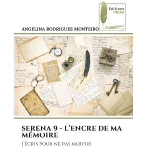 Rodrigues Monteiro, Angelina SERENA 9 L’ENCRE DE MA MÉMOIRE: J’écris pour ne pas mourir Rodrigues Monteiro, Angelina SERENA 9 L’ENCRE DE MA MÉMOIRE: J’écris pour ne pas mourir