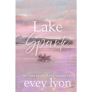 Lyon, Evey Lake Spark The Complete Collection One (Special) (Lake Spark Special Editions) Lyon, Evey Lake Spark The Complete Collection One (Special) (Lake Spark Special Editions)