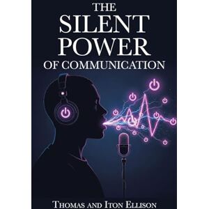 Ellison, Thomas The Silent Power of Communication Ellison, Thomas The Silent Power of Communication