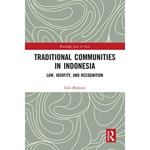 Routledge Traditional Communities in Indonesia: Law, Identity, and Recognition ( Law in Asia) Routledge Traditional Communities in Indonesia: Law, Identity, and Recognition ( Law in Asia)