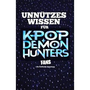 Ernst, Marai Unnützes Wissen für K-Pop Demon Hunter Fans, erstaunliche Fakten rund um die furchtlosesten Dämonenjäger der Szene. Ein besonderes Buch für alle, die ... einer düsteren Fantasywelt verbinden wollen. Ernst, Marai Unnützes Wissen für K-Pop Demon Hunter Fans, erstaunliche Fakten rund um die furchtlosesten Dämonenjäger der Szene. Ein besonderes Buch für alle, die ... einer düsteren Fantasywelt verbinden wollen.