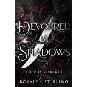 Stirling, Rosalyn Devoured by Shadows: A Dark Fantasy Romance: 2 (The Wild Shadows) Stirling, Rosalyn Devoured by Shadows: A Dark Fantasy Romance: 2 (The Wild Shadows)