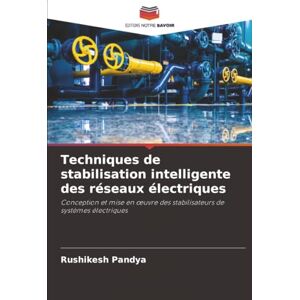 Pandya, Rushikesh Techniques de stabilisation intelligente des réseaux électriques: Conception et mise en œuvre des stabilisateurs de systèmes électriques: Conception ... des stabilisateurs de systèmes électriques Pandya, Rushikesh Techniques de stabilisation intelligente des réseaux électriques: Conception et mise en œuvre des stabilisateurs de systèmes électriques: Conception ... des stabilisateurs de systèmes électriques