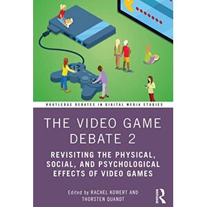 Kowert, Rachel The Video Game Debate 2: Revisiting the Physical, Social, and Psychological Effects of Video Games (Routledge Debates in Digital Media Studies) Kowert, Rachel The Video Game Debate 2: Revisiting the Physical, Social, and Psychological Effects of Video Games (Routledge Debates in Digital Media Studies)