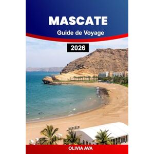 AVA, OLIVIA MASCATE GUIDE DE VOYAGE 2026: Découvrez l'enchanteur Oman: conseils d'initiés, trésors cachés, culture, aventures et expériences inoubliables. AVA, OLIVIA MASCATE GUIDE DE VOYAGE 2026: Découvrez l'enchanteur Oman: conseils d'initiés, trésors cachés, culture, aventures et expériences inoubliables.