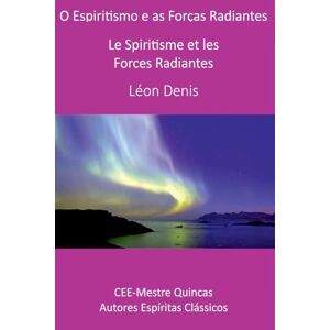 Denis, Léon O Espiritismo E As Forças Radiantes Denis, Léon O Espiritismo E As Forças Radiantes
