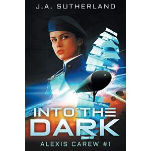 Sutherland, J A Into the Dark (Alexis Carew) Sutherland, J A Into the Dark (Alexis Carew)