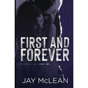 McLean, Jay First and Forever: Heartache Duet Book Two: 2 (Heartache Duet series) McLean, Jay First and Forever: Heartache Duet Book Two: 2 (Heartache Duet series)