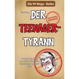 Swan, Ella 99 Wege, wie du die Pubertät als "Elterliches Entlastungsprogramm" nutzt: Ein satirischer Survival-Guide für Eltern Swan, Ella 99 Wege, wie du die Pubertät als "Elterliches Entlastungsprogramm" nutzt: Ein satirischer Survival-Guide für Eltern