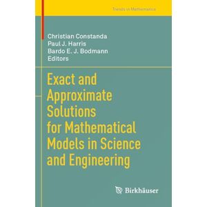 Exact and Approximate Solutions for Mathematical Models in Science and Engineering (Trends in Mathematics) Exact and Approximate Solutions for Mathematical Models in Science and Engineering (Trends in Mathematics)