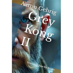 Gehrig, Aaron Grey Kong II: Seasons do Fear the Reaper Gehrig, Aaron Grey Kong II: Seasons do Fear the Reaper