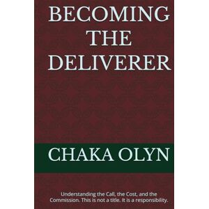 OLYN, CHAKA DAVID BECOMING THE DELIVERER: Which Reality Are You Living In? OLYN, CHAKA DAVID BECOMING THE DELIVERER: Which Reality Are You Living In?