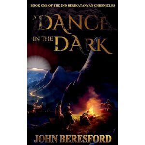 Beresford, John A Dance In The Dark: 1 (The Second Berikatanyan Chronicles) Beresford, John A Dance In The Dark: 1 (The Second Berikatanyan Chronicles)