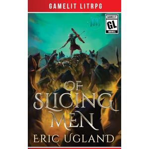 Ugland, Eric Of Slicing Men: A LitRPG/GameLit Adventure: 14 (Good Guys) Ugland, Eric Of Slicing Men: A LitRPG/GameLit Adventure: 14 (Good Guys)