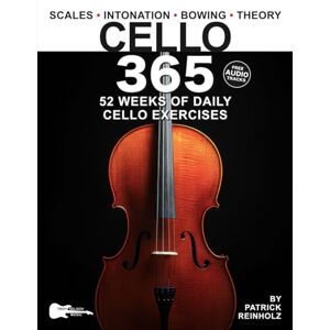 Reinholz, Patrick Cello 365: 52 Weeks of Daily Cello Exercises—Major & Minor Scales, Intonation, Bowing, Music Theory, and More (Music 365) Reinholz, Patrick Cello 365: 52 Weeks of Daily Cello Exercises—Major & Minor Scales, Intonation, Bowing, Music Theory, and More (Music 365)