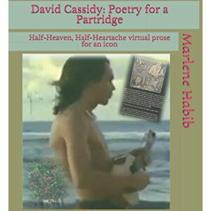 Habib, Marlene David Cassidy: Poetry for a Partridge: Half-Heaven, Half-Heartache virtual prose for an icon Habib, Marlene David Cassidy: Poetry for a Partridge: Half-Heaven, Half-Heartache virtual prose for an icon