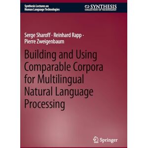 Sharoff, Serge Building and Using Comparable Corpora for Multilingual Natural Language Processing (Synthesis Lectures on Human Language Technologies) Sharoff, Serge Building and Using Comparable Corpora for Multilingual Natural Language Processing (Synthesis Lectures on Human Language Technologies)