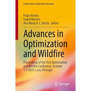 Advances in Optimization and Wildfire: Proceedings of the First Optimization and Wildfire Conference, October 1-4 2024, Luso, Portugal (Lecture Notes in Operations Research) Advances in Optimization and Wildfire: Proceedings of the First Optimization and Wildfire Conference, October 1-4 2024, Luso, Portugal (Lecture Notes in Operations Research)