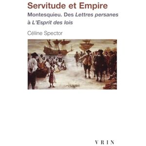 Librairie Philosophique J Vrin Servitude Et Empire Montesquieu. Des Lettres Persanes a l'Esprit Des Loisn: Montesquieu. Des Lettres persanes à L'Esprit des lois (Bibliotheque D'histoire De La Philosophie Poche) Librairie Philosophique J Vrin Servitude Et Empire Montesquieu. Des Lettres Persanes a l'Esprit Des Loisn: Montesquieu. Des Lettres persanes à L'Esprit des lois (Bibliotheque D'histoire De La Philosophie Poche)