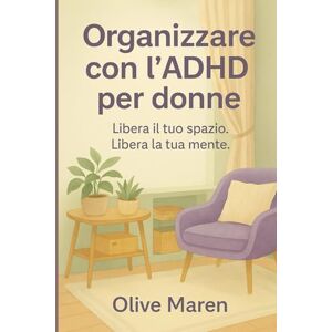 Maren, Olive Organizzazione ADHD per donne: Libera il tuo spazio. Libera la tua mente. Maren, Olive Organizzazione ADHD per donne: Libera il tuo spazio. Libera la tua mente.