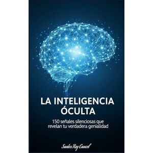 Cancel, Santos Rey La Inteligencia Oculta: 150 señales silenciosas que revelan tu verdadera genialidad Cancel, Santos Rey La Inteligencia Oculta: 150 señales silenciosas que revelan tu verdadera genialidad